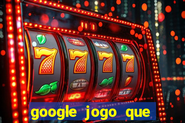 google jogo que ganha dinheiro de verdade